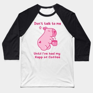 Don't talk to me, until I've had my Kapp of Coffee - Khat&Kappibara Baseball T-Shirt